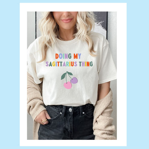 Doing my Sagittarius thing cherry shirt