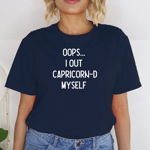 Oops I out Capricorn-d myself shirt