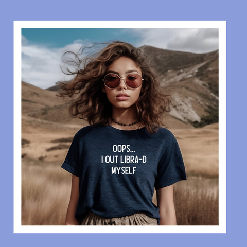 Oops I out Libra-d myself shirt