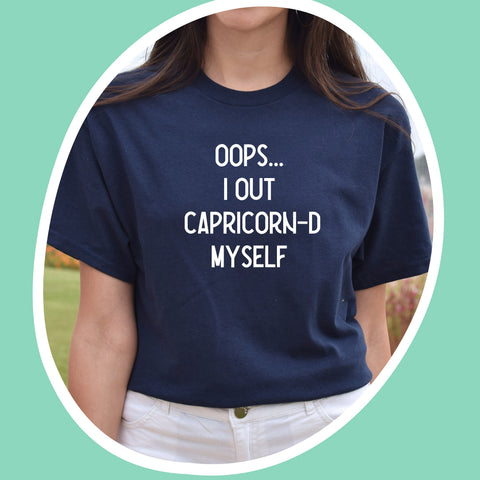 Oops I out Capricorn-d myself shirt