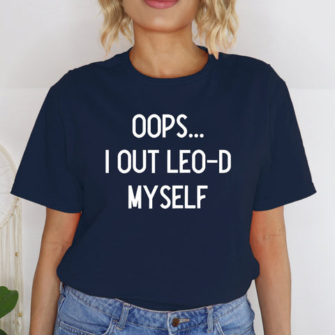 Oops I out Leo-d myself shirt