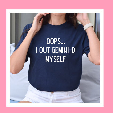 Oops I out Gemini-d myself shirt