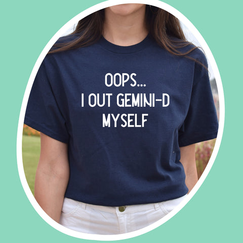 Oops I out Gemini-d myself shirt
