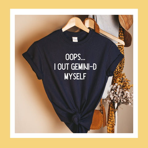 Oops I out Gemini-d myself shirt
