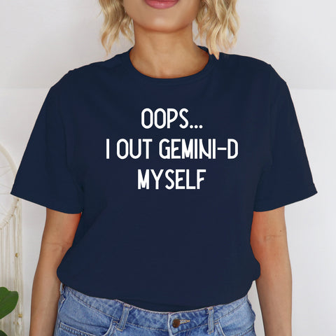 Oops I out Gemini-d myself shirt