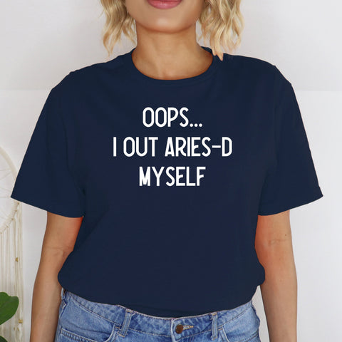 Oops I out Aries-d myself shirt