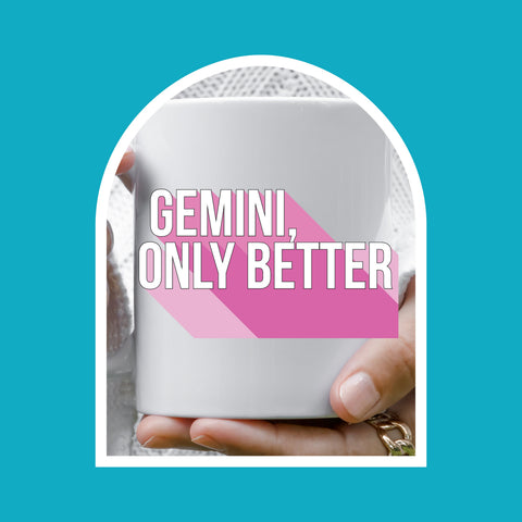 Gemini only better 11 ounce mug