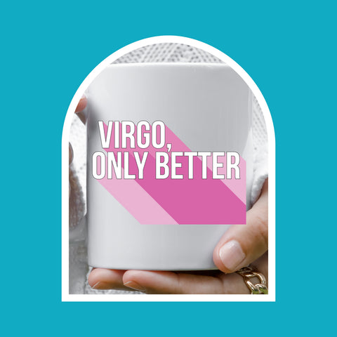 Virgo only better 11 ounce mug