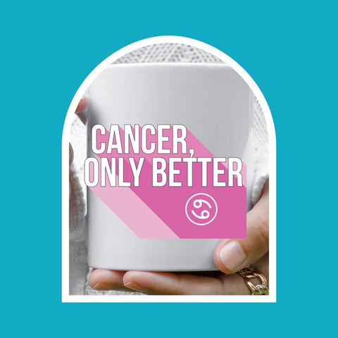 Cancer only better 11 ounce mug