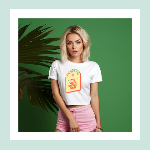 It's Not You It's Your Zodiac Sign crop top