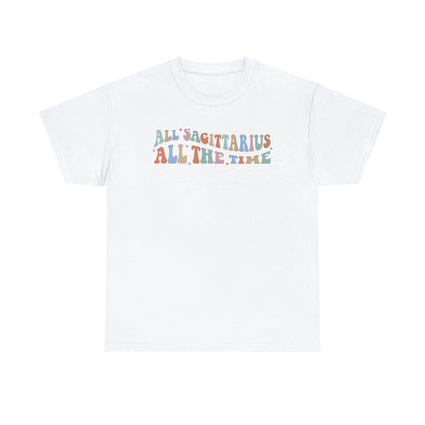 All Sagittarius all the time shirt