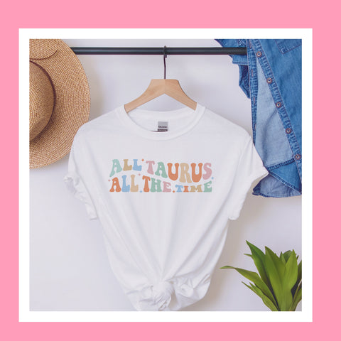 All Taurus all the time shirt