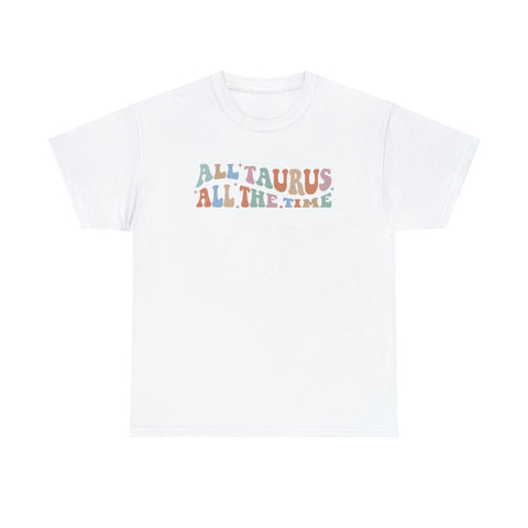 All Taurus all the time shirt