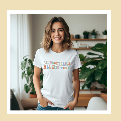 All Sagittarius all the time shirt