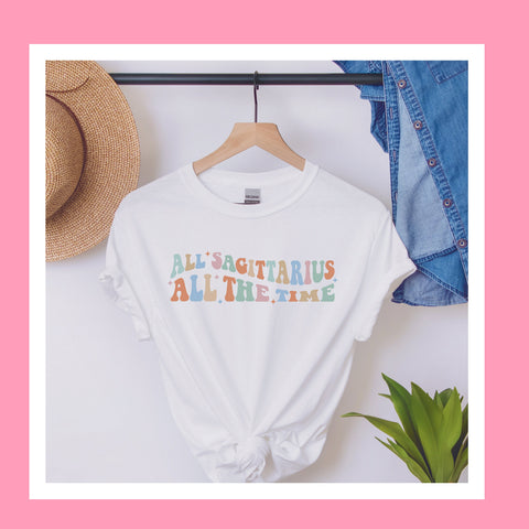 All Sagittarius all the time shirt